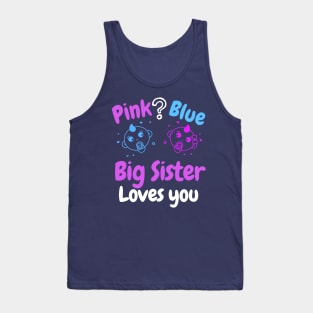 Pink or Blue Big Sister loves you. Tank Top